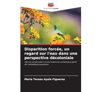 Disparition forcée, un regard sur l'eau dans une perspective décoloniale: Vers la construction d'une mémoire collective à partir de l'esthétique populaire