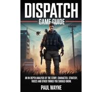 Dispatch (Game Guide): An In-Depth Analysis of the Story, Character, Strategy, Voices and Other Things You Should Know