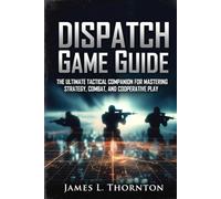 Dispatch Game Guide: The Ultimate Tactical Companion for Mastering Strategy, Combat, and Cooperative Play