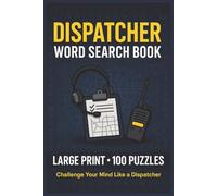 Dispatcher Word Search Book: Large Print Puzzle Collection with 100 Puzzles and 2000 Unique Words on Communication, Scheduling, and Worksite Operations (First Responder Series)