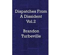 Dispatches From A Dissident Vol. 2: Volume 2