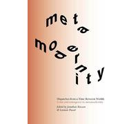 Dispatches from a Time Between Worlds: Crisis and emergence in metamodernity: 1