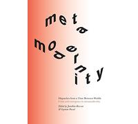 Dispatches from a Time Between Worlds: Crisis and emergence in metamodernity: 1