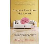Dispatches from the Couch: A Neuroscientist and Her Therapist Conspire to Reboot Her Brain
