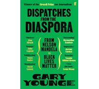 Dispatches from the Diaspora : From Nelson Mandela to Black Lives Matter