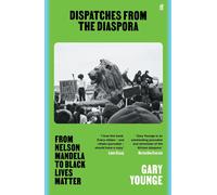 Dispatches from the Diaspora: From Nelson Mandela to Black Lives Matter by Gary