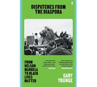 Dispatches from the Diaspora: From Nelson Mandela to Black Lives Matter by Gary