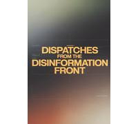 Dispatches from the Disinformation Front: A modern war journal