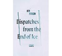 Dispatches from the End of Ice: Essays