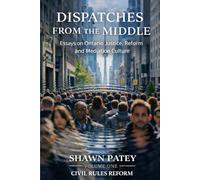 DISPATCHES FROM THE MIDDLE VOLUME ONE: CIVIL RULES REFORM: Essays on Ontario Justice, Reform and Mediation Culture