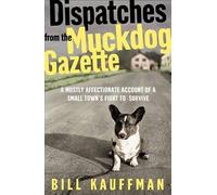 Dispatches from the Muckdog Gazette: A Mostly Affectionate Account of a Small Town's Fight to Survive