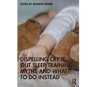Dispelling Cry-It-Out Sleep Training Myths and What to Do Instead