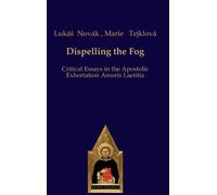 Dispelling the Fog : Critical Essays on Amoris Laetitia