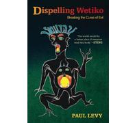 Dispelling Wetiko: Breaking the Curse of Evil by Levy, Paul (May 15, 2013) Paperback