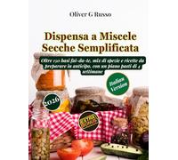 Dispensa a Miscele Secche Semplificata: Oltre 150 basi fai-da-te, mix di spezie e ricette da preparare in anticipo, con un piano pasti di 4 settimane (Collezione di Mix Fai-da-Te per la Dispensa)