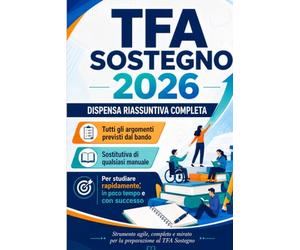 Dispensa riassuntiva completa TFA Sostegno 2026: Tutti gli argomenti del bando in un unico volume per studiare rapidamente e superare le prove