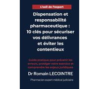 Dispensation et responsabilité pharmaceutique : 10 clés pour sécuriser vos délivrances et éviter les contentieux: Guide pratique pour prévenir les ... exercice et comprendre les enjeux juridiques