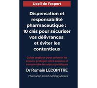 Dispensation et responsabilité pharmaceutique : 10 clés pour sécuriser vos délivrances et éviter les contentieux: Guide pratique pour prévenir les ... exercice et comprendre les enjeux juridiques