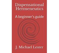 Dispensational Hermeneutics: a beginner's guide to bible interpretation
