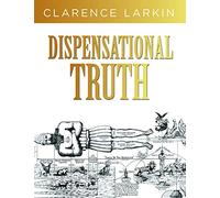 Dispensational Truth: God's Plan and Purpose in the Ages: God's Plan and Purpose in the Ages