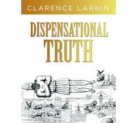 Dispensational Truth: God's Plan and Purpose in the Ages: God's Plan and Purpose in the Ages