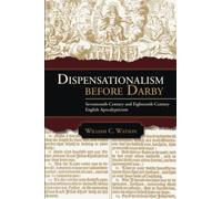 Dispensationalism before Darby: Seventeenth-Century and Eighteenth-Century English Apocalypticism