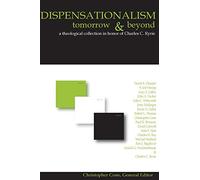 Dispensationalism Tomorrow and Beyond : A Theological Collection in Honor of Cha