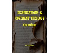 DISPENSATIONS & COVENANT THEOLOGY distortions