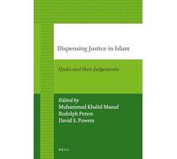 Dispensing Justice in Islam: Qadis and Their Judgements (Brill's Paperback Collection / Middle East, Islamic & Africa): 22 (Studies in Islamic Law and Society)