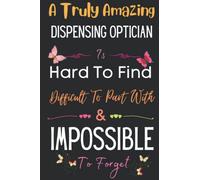 Dispensing Optician Gift: A Truly Amazing ~ Dispensing Optician: Inspirational Notebook Journal a Funny Appreciation Gifts For Dispensing Optician ... Women, Coworkers, Colleague, Friends & Family