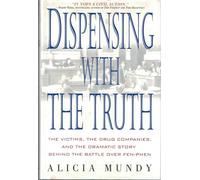 Dispensing With the Truth: The Victims, the Drug Companies, and the Dramatic Story Behind the Battle over Fen-Phen