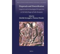 Dispersals and Diversification: Linguistic and Archaeological Perspectives on the Early Stages of Indo-European: 19 (Brill's Studies in Indo-European Languages & Linguistics)