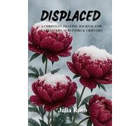 DISPLACED: A Guided Christian Journal for Grief, Healing, and Emotional Support During Life’s Hardest Seasons
