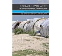 Displaced by Disaster: Recovery and Resilience in a Globalizing World (Disaster Risk Reduction and Resilience)
