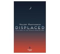 Displaced: Civilians in the Russia-Ukraine War