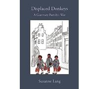 Displaced Donkeys: A Guernsey Family's War