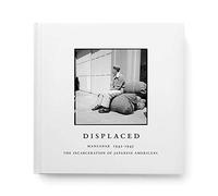 Displaced: Manzanar 1942-1945: The Incarceration of Japanese Americans