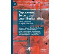 Displacement, Borders, and Unsettling Narratives: Critical Directions for Higher Education (Politics of Citizenship and Migration)