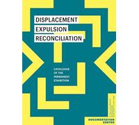 Displacement, Expulsion, Reconciliation: Catalogue of the Permanent Exhibition
