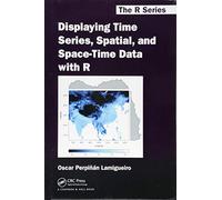 Displaying Time Series, Spatial, and Space-Time Data with R (Chapman & Hall/CRC: The R Series)
