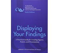 Displaying Your Findings: A Practical Guide for Creating Figures, Posters, and Presentations