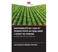 Disponibilité de l'Eau Et Productivité Du Soja Dans l'Ouest Du Paraná: MASTER EN AGRICULTURE DE CONSERVATION