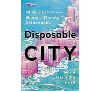 Disposable City: Miami's Future on the Shores of Climate Catastrophe