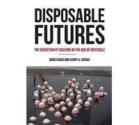 Disposable Futures: The Seduction of Violence in the Age of Spectacle (City Lights Open Media)