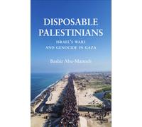 Disposable Palestinians : Israel's Wars and Genocide in Gaza