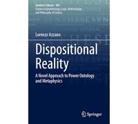 Dispositional Reality: A Novel Approach to Power Ontology and Metaphysics: 482 (Synthese Library, 482)