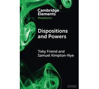 Dispositions and Powers (Elements in Metaphysics)