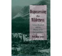 Dispossessing the Wilderness: Indian Removal and the Making of the National Parks