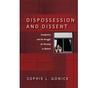 Dispossession and Dissent: Immigrants and the Struggle for Housing in Madrid