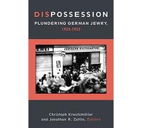 Dispossession: Plundering German Jewry, 1933-1953 (Social History, Popular Culture, and Politics in Germany)